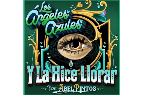 Los Ángeles Azules presentan “Y la hice llorar” Feat. Abel Pintos