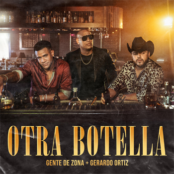 Las superestrellas del dúo cubano Gente De Zona   estrenan su nuevo sencillo y video musical “Otra Botella”  junto a Gerardo Ortiz