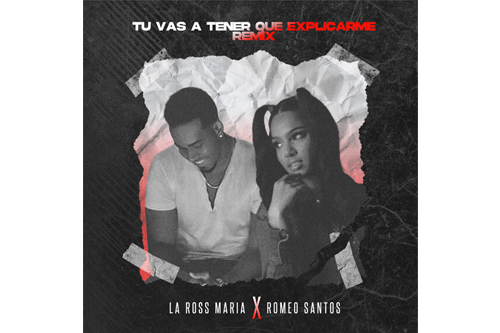 La Ross María  &  El Rey de la Bachata “Romeo Santos”  lanzan “Tú Vas A Tener Que Explicarme Remix”