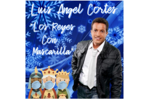 Luis Angel Cortés lanza “Los Reyes con mascarilla” lo nuevo para esta Navidad…