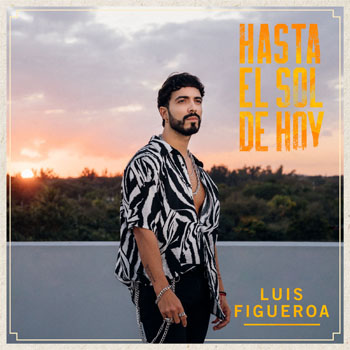 Luis Figueroa nos da el primer adelanto de su nuevo proyecto  con su sencillo y video “Hasta El Sol De Hoy”