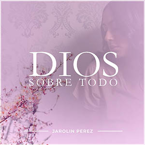 Jarolin Pérez ex finalista del reality show “The Chosen”, presenta su primer estreno musical titulado “Dios Sobre Todo”