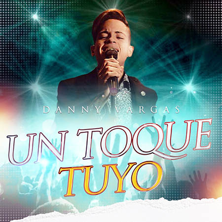 Danny Vargas incursiona en la música cristiana con su primer sencillo titulado “Un Toque Tuyo”