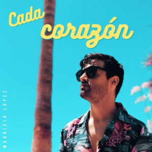 El cantante argentino Mauricio López presenta oficialmente su tercer sencillo titulado “Cada Corazón”
