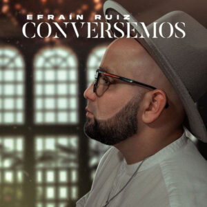 El boricua Efraín Ruíz presenta su nuevo estreno musical titulado “Conversemos”
