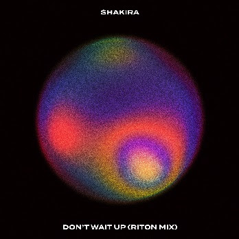 Shakira lanza “Don’t Wait Up” (Riton Mix)