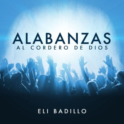 El cantautor Eli Badillo presenta su gran estreno musical titulado “Alabanzas al Cordero de Dios”