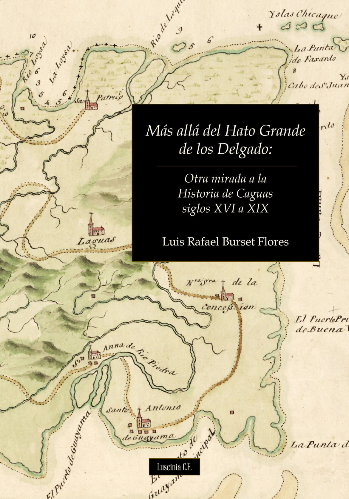 Más allá del Hato Grande de los Delgado: Otra mirada a la Historia de Caguas siglos XVI al XIX