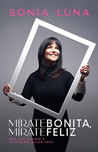 Sonia Luna lanza el Libro “Mírate Bonita Mírate Feliz”