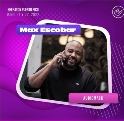 Max Escobar: El “entrepreneur” musical que posiciona a los artistas latinos en la plataforma #1 Audiomack se presenta en Tu Música Urban Conference @ Sheraton Hotel