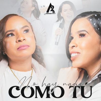 Las dominicanas y talentosas 2A Ministry presentan su primer sencillo “No Hay Nadie Como Tú”