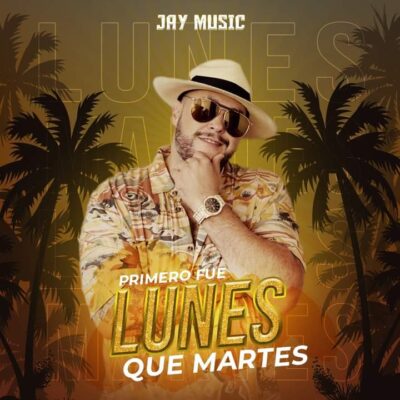 El artista urbano Jay Music lanza su segundo single promocional “Primero fue Lunes que Martes”
