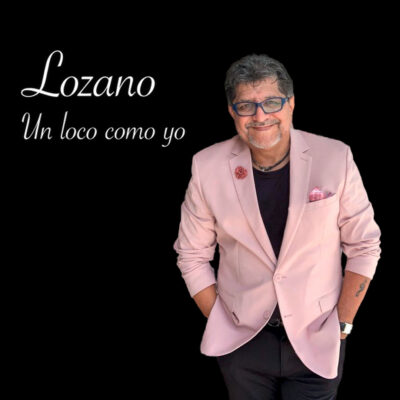 Lozano presenta nuevo sencillo “Un Loco Como Yo”