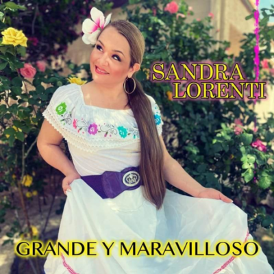 Sandra Lorenti la cantante de música sacra lanza sencillo ‘Grande y Maravilloso’