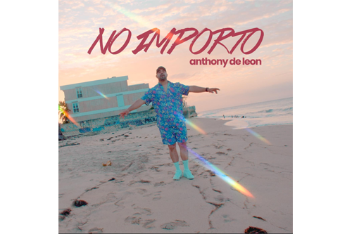 El talentoso puertorriqueño Anthony De León lanza su nuevo sencillo “No importó” inspirando a nunca rendirse
