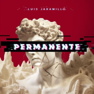 Luis Jaramillo revela “Permanente” una reflexión musical profunda sobre la Sociedad Actual y La Inmutable Verdad