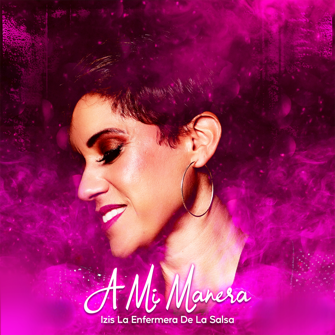 Izis La Enfermera De La Salsa lanza su nuevo álbum “A Mi Manera”