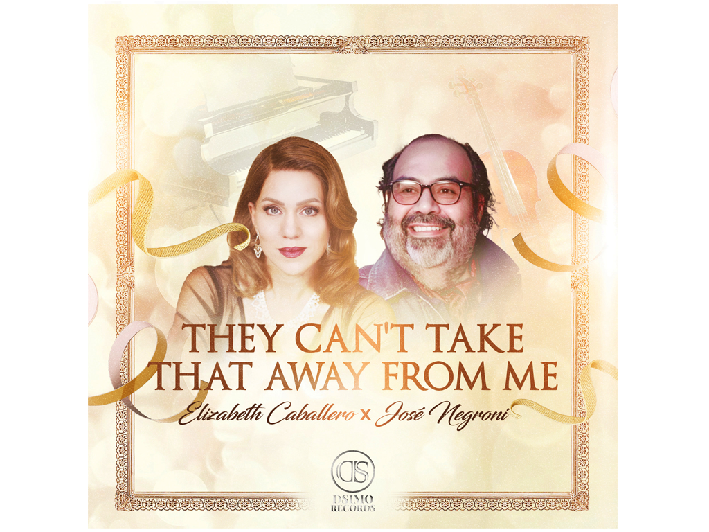 Lizabeth Caballero y Jose Negroni Unen Talentos con el lanzamiento de “They Can’t Take That Away From Me”