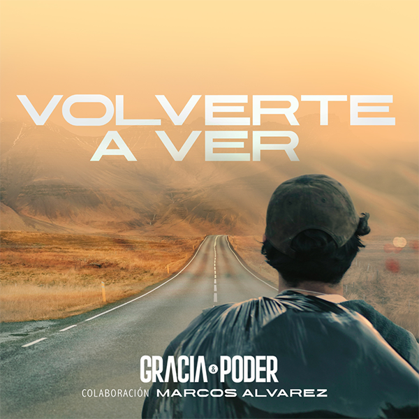 Gracia y Poder estrena “Volverte A Ver”: Una historia de redención que tocará corazones