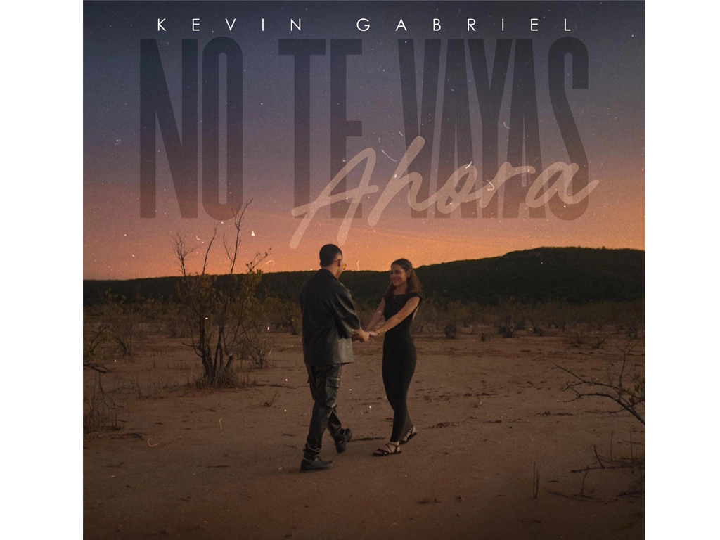 Kevin Gabriel conmueve con su nuevo sencillo “No Te Vayas Ahora” Un ruego apasionado ante el adiós
